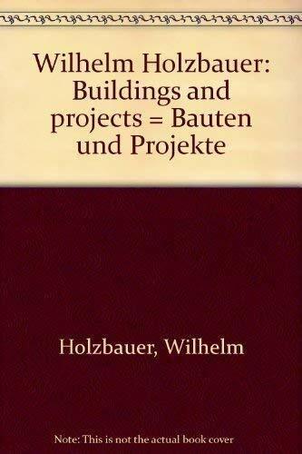 Wilhelm Holzbauer: Buildings and projects = Bauten und Projekte Wilhelm Holzbauer: Buildings and projects = Bauten und Projekte