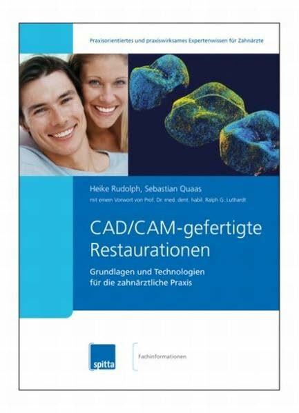 CAD/CAM-gefertigte Restaurationen: Grundlagen und Technologien für die zahnärztliche Praxis