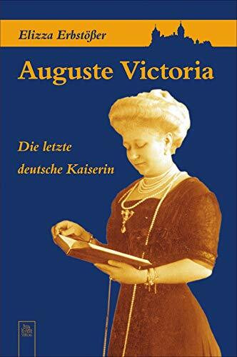 Auguste Victoria: Die letzte deutsche Kaiserin (Tempus Biografie)