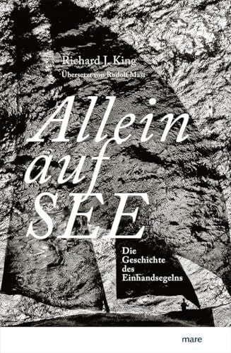 Allein auf See: Die Geschichte des Einhandsegelns