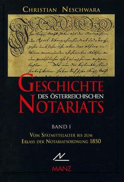 Geschichte des österreichischen Notariats Bd.1: Vom Spätmittelalter bis zum Erlass der Notariatsordnung 1850