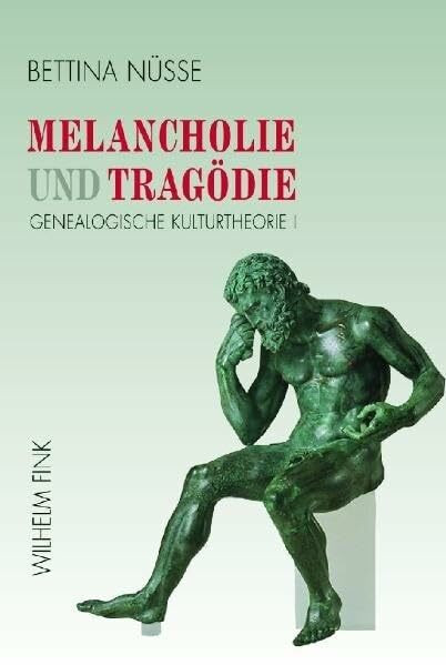 Genealogische Kulturtheorie: Melancholie und Tragödie: Genealogische Kulturtheorie 1: I (Genealogische Kulturtheorie I - III)