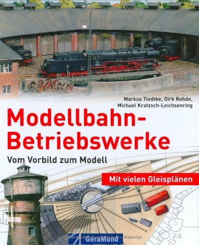 Modellbahn-Betriebswerke: Vom Vorbild zum Modell