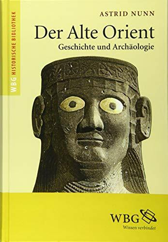 Der Alte Orient: Geschichte und Archäologie