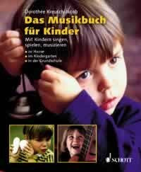Das Musikbuch für Kinder: Mit Kindern singen, spielen, musizieren - zu Hause, im Kindergarten, in der Grundschule