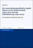 Der unternehmenspolitische Aspekt Wissen in der Weltwirtschaft (1893-1913) und der Globalisierung (1985-2005)