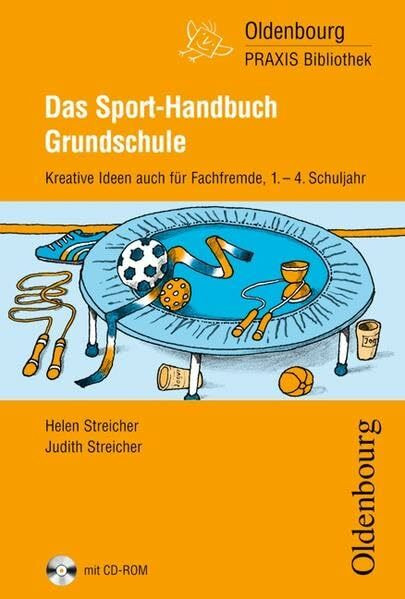 Oldenbourg PRAXIS Bibliothek: Das Sport-Handbuch Grundschule: Kreative Ideen auch für Fachfremde für das 1.-4. Schuljahr - Band 267. Buch mit CD-ROM