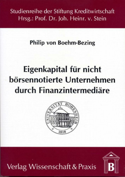Eigenkapital für nicht börsennotierte Unternehmen durch Finanzintermediäre.: Wirtschaftliche Bedeutung und institutionelle Rahmenbedingungen. ... an der Universität Hohenheim, Band 21)