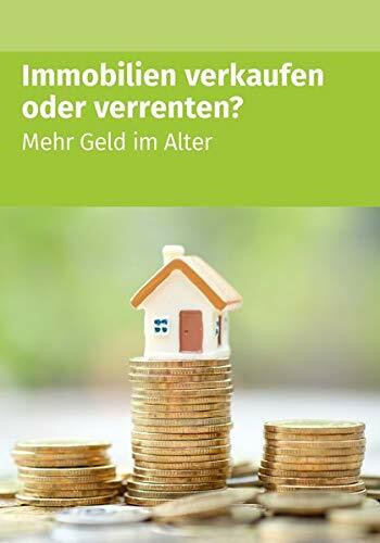 Immobilien verkaufen oder verrenten (1. Auflage)