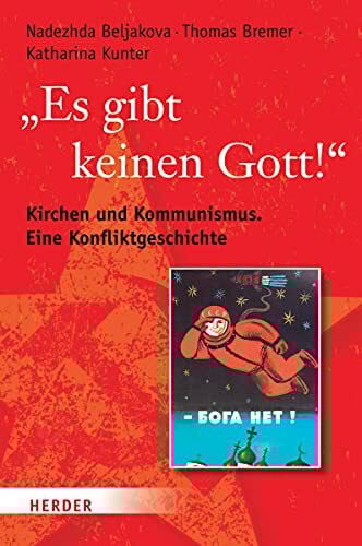 "Es gibt keinen Gott!": Kirchen und Kommunismus. Eine Konfliktgeschichte