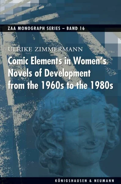 Comic Elements in Women's Novels of Development from the 1960s to the 1980s (ZAA Monograph Series)
