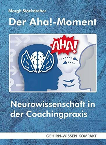 Der Aha!-Moment (Taschenbuch): Neurowissenschaft in der Coachingpraxis (GEHIRN-WISSEN KOMPAKT: Aktuelle Erkenntnisse der Gehirnforschung)