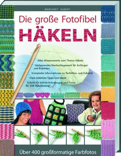 Die große Fotofibel Häkeln: Alles Wissenswerte zum Thema Häkeln