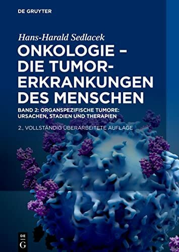Onkologie - Die Tumorerkrankungen des Menschen: Band 2: Organspezifische Tumore: Ursachen, Stadien und Therapien (Hans-Harald Sedlacek: Onkologie - die Tumorerkrankungen des Menschen)