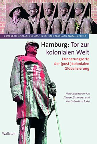 Hamburg: Tor zur kolonialen Welt: Erinnerungsorte der (post-)kolonialen Globalisierung (Hamburger Beiträge zur Geschichte der kolonialen Globalisierung)