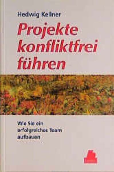 Projekte konfliktfrei führen: Wie Sie ein erfolgreiches Team aufbauen