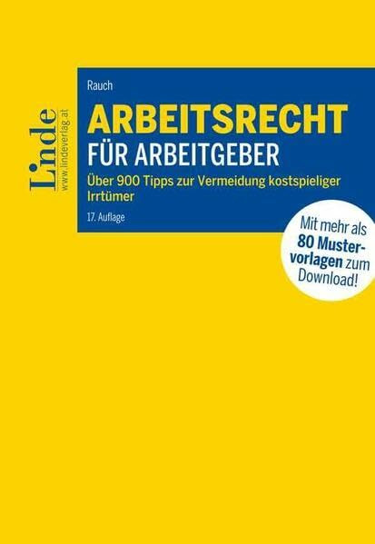 Arbeitsrecht für Arbeitgeber: Über 900 Tipps zur Vermeidung kostspieliger Irrtümer mit 80 Mustervorlagen für die betriebliche Praxis