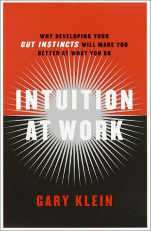 Intuition at Work: Why Developing Your Gut Instincts Will Make You Better at What You Do