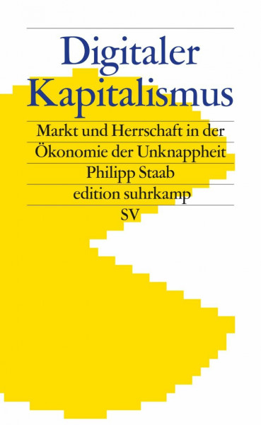 Digitaler Kapitalismus: Markt und Herrschaft in der Ökonomie der Unknappheit (edition suhrkamp)