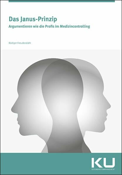 Das Janus-Prinzip: Argumentieren wie die Profis im Medizincontrolling