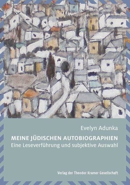 Meine jüdischen Autobiographien: Eine Leseverführung und subjektive Auswahl Meine jüdischen Autobiographien: Eine Leseverführung und subjektive Auswahl