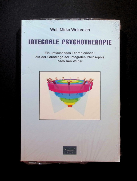 Integrale Psychotherapie. Ein umfassendes Therapiemodell auf der Grundlage der Integralen Philosophie nach Ken Wilber: Ein umfassendes Therapiemodell ... der Integralen Philosophie Ken Wilbers