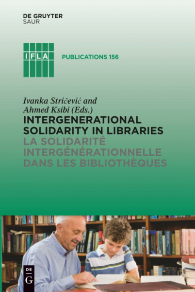 Intergenerational solidarity in libraries / La solidarité intergénérationnelle dans les bibliothèques (IFLA Publications, 156, Band 156)