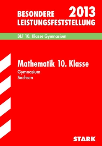 Besondere Leistungsfeststellung Gymnasium Sachsen / Mathematik 10. Klasse 2013: BLF, Original-Aufgaben 2006-2012
