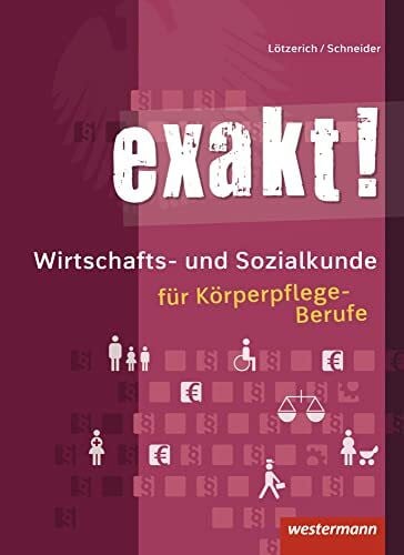 exakt! / exakt! Wirtschafts- und Sozialkunde für Körperpflege-Berufe: Wirtschafts- und Sozialkunde für Körperpflege-Berufe / Schülerband