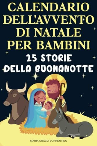 CALENDARIO DELL'AVVENTO DI NATALE PER BAMBINI: 25 Storie della Buonanotte, Un viaggio per Bambini e Genitori sulla Natività Cristiana, Aspettando la Nascita di Gesù Bambino