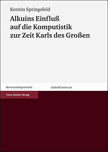 Alkuins Einfluß auf die Komputistik zur Zeit Karls des Großen: Diss. (Sudhoffs Archiv. Beihefte, Band 48)