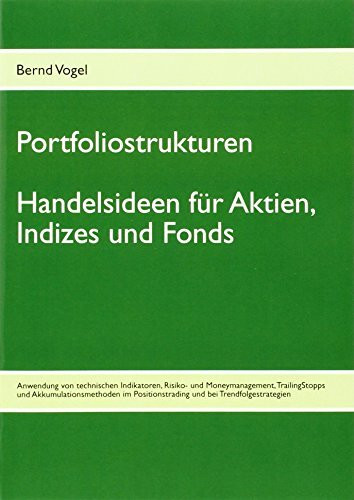 Portfoliostrukturen - Handelsideen für Aktien, Indizes und Fonds - Anwendung von technischen Indikatoren, Risiko- und Mo