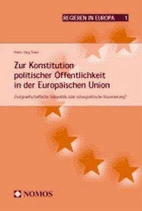 Zur Konstitution politischer Öffentlichkeit in der Europäischen Union. Zivilgesellschaftliche Subpolitik oder schaupolitische Inszenierung? Regieren in Europa.