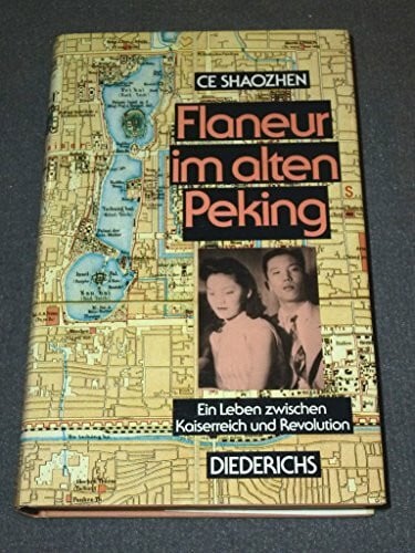 Flaneur im alten Peking. Ein Leben zwischen Kaiserreich und Revolution