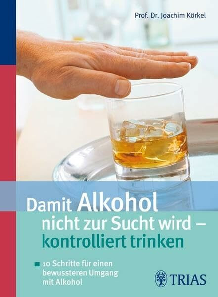 Damit Alkohol nicht zur Sucht wird - kontrolliert trinken: 10 Schritte für einen bewussteren Umgang mit Alkohol