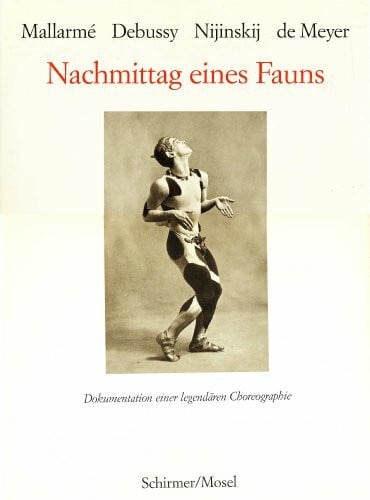 Mallarmé - Debussy - Nijinskij - de Meyer. Nachmittag eines Fauns. Dokumentation einer legendären Choreographie