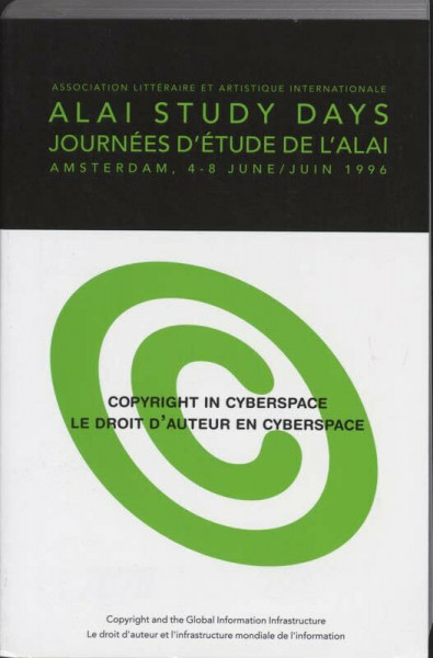 Copyright in cyberspace = Le droit d'auteur en cyberspace: copyright and the global information infrastructure = le droit d'auteur et l'infrastructure ... 4-8 June 1996 = Amsterdam, 4-8 juin 1996