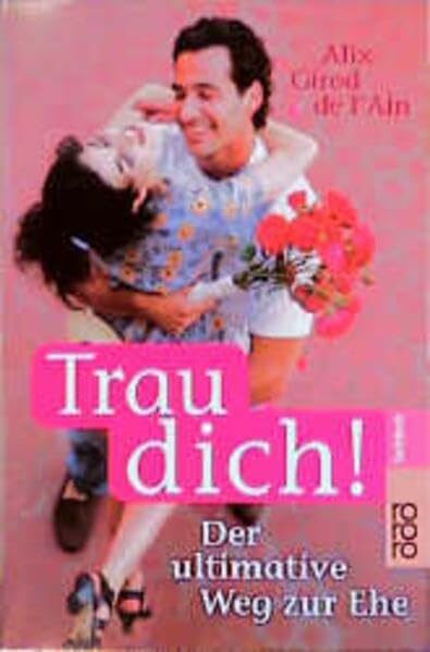 Trau dich!: Der ultimative Weg zur Ehe