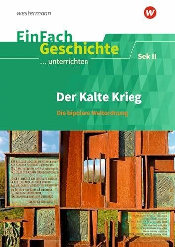 EinFach Geschichte ...unterrichten: Der Kalte Krieg Die bipolare Weltordnung. Sekundarstufe II