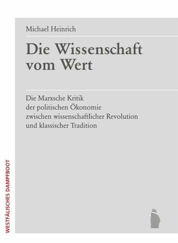 Die Wissenschaft vom Wert: Die Marxsche Kritik der politischen Ökonomie zwischen wissenschaftlicher Revolution und klassischer Tradition