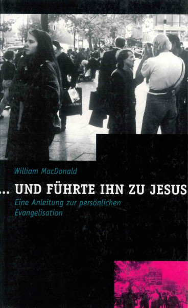 ... und führte ihn zu Jesus: Eine Anleitung zur persönlichen Evangelisation