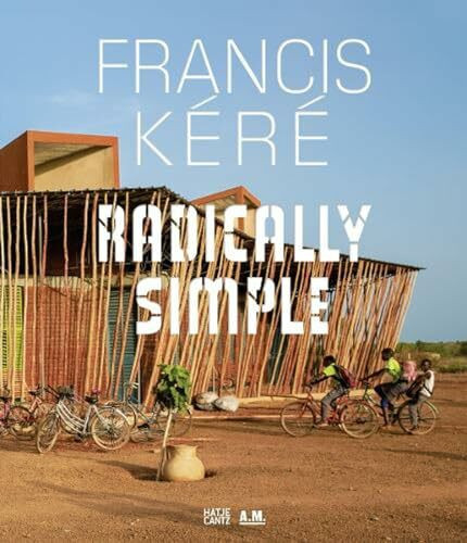 Francis Kéré: Radically Simple (Architektur)