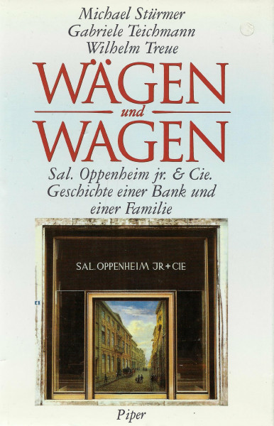 Wägen und Wagen. Sal. Oppenheim jr. & Cie. Geschichte einer Bank und einer Familie.: Sal. Oppenheim jr. & Cie. 1789-1989. Geschichte einer Bank und einer Familie