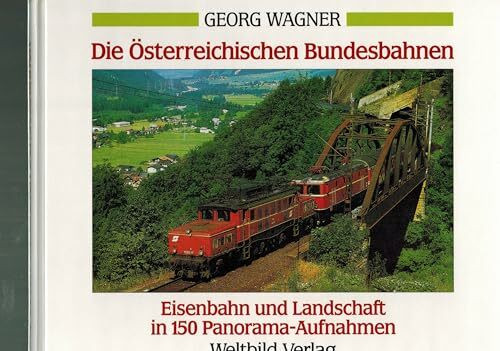 Die Österreichischen Bundesbahnen Eisenbahn und Landschaft in 150 Panorama Aufnahmen: Österreich, Schweiz, Deutschland (Eisenbahn und Landschaft: Österreich, Schweiz, Deutschland)