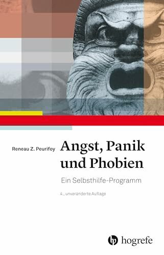 Angst, Panik und Phobien: Ein Selbsthilfe–Programm