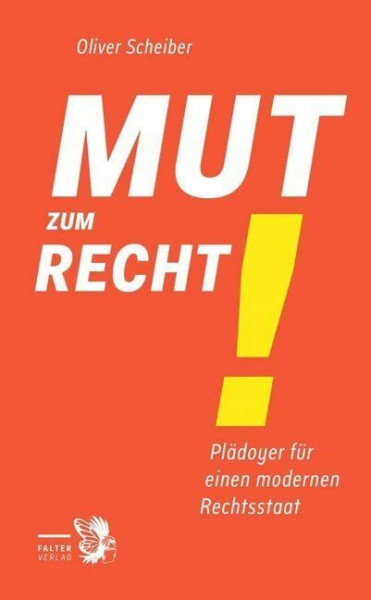 Mut zum Recht!: Plädoyer für einen modernen Rechtsstaat