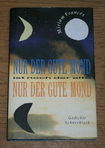 Nur der gute Mond ist noch der alte. Gedichte