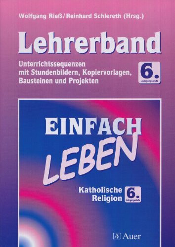 Einfach Leben. Unterrichtswerk für den katholischen Religionsunterricht / Katholische Religion. Unterrichtswerk für den katholischen ... Kopiervorlagen, Bausteinen und Projekten