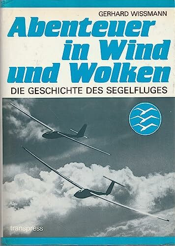 Abenteuer in Wind und Wolken. Die Geschichte des Segelfluges