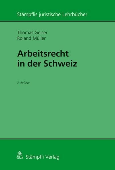 Arbeitsrecht in der Schweiz (Stämpflis juristische Lehrbücher)